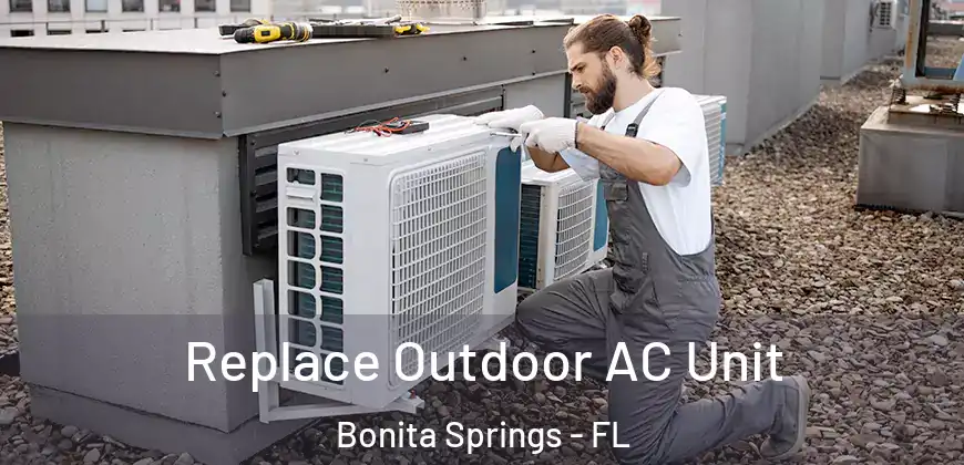 Replace Outdoor AC Unit Bonita Springs - FL